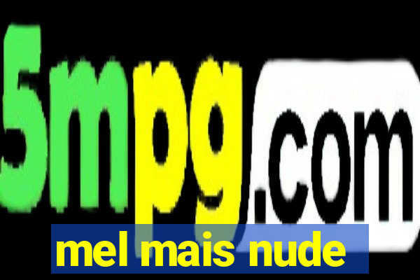 mel mais nude